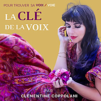 La Cl&eacute; de la Voix - le podcast pour trouver sa voix / voie par Cl&eacute;mentine Coppolani