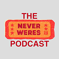 The Never Weres Podcast