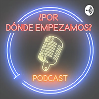 &iquest;Por D&oacute;nde Empezamos?