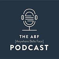 The ABF Podcast {Anywhere Belle Face}