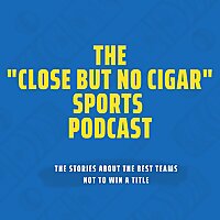 The 'Close But No Cigar' Sports Podcast