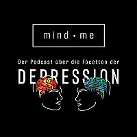 mind me Der Podcast &uuml;ber die Facetten der Depression
