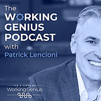 The Working Genius Podcast with Patrick Lencioni