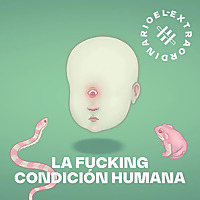 La Fucking Condici&oacute;n Humana