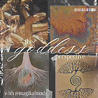 The Goddess Perspective with MaGikalMads