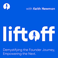 Liftoff with Keith Newman: For Founders looking for a new growth playbook and further inspiration.