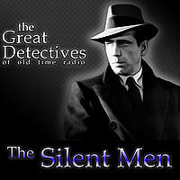 The Great Detectives Present the Silent Men (Old Time Radio)