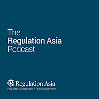 The Regulation Asia Podcast
