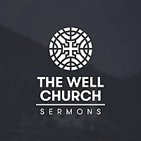 The Well Church Sermons