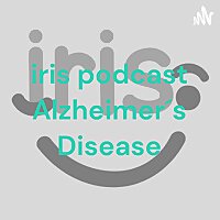 iris podcast Alzheimer&acute;s Disease