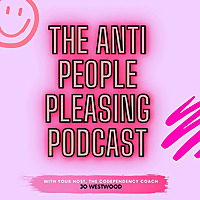 The Anti People Pleasing Podcast