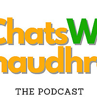 #ChatsWithChaudhrey the Podcast