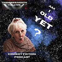 Am I Old Yet? &mdash; Comedy audio drama