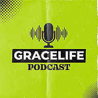GraceLife Podcast