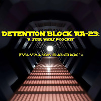 Detention Block AA-23: A Star Wars Podcast