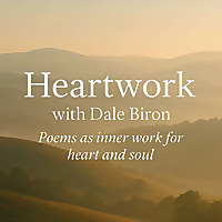 Heartwork with Dale Biron Poems For Heart and Soul