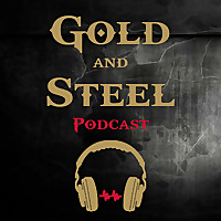 The Gold and Steel Podcast