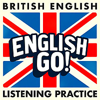 British English Listening Practice - English Go! Podcast
