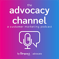The Advocacy Channel: A Customer Marketing Podcast