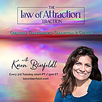 The Law of Attraction Traction with Koren Bierfeldt: Quantum Consciousness, Connection & Creation