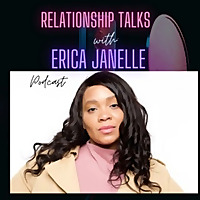 Relationship Talks with Erica Janelle