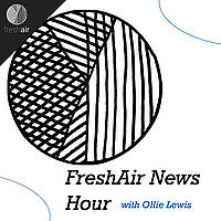 FreshAir News Hour with Ollie Lewis