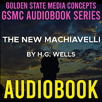 GSMC Audiobook Series: The New Machiavelli by H.G. Wells