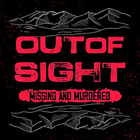 Out of Sight: Missing & Murdered