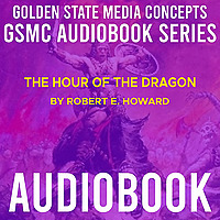 GSMC Audiobook Series: The Hour of the Dragon by Robert E. Howard
