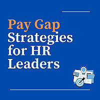 Pay Gap Strategies for HR Leaders