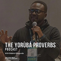 The Yoruba Proverbs Podcast with Bidemi Ologunde