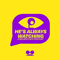 He's Always Watching: A Big Brother Podcast