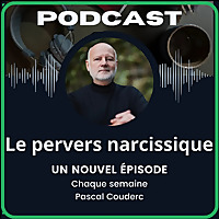 Le Pervers Narcissique par Pascal Couderc, Podcast sur la manipulation affective et les relations to