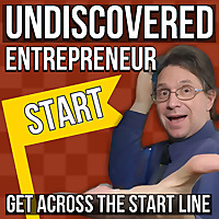 Undiscovered Entrepreneur : Get Across The Start Line