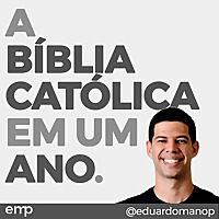 A B&iacute;blia Cat&oacute;lica em um ano (com Eduardo Mano)