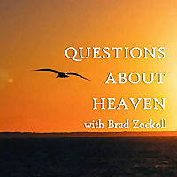Questions About Heaven with Brad Zockoll