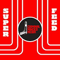 CRIMINAL MINDED MEDIA: SUPER FEED