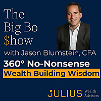 The Big Bo $how: 360&deg; No-Nonsense Wealth Building Wisdom with Jason Blumstein, CFA