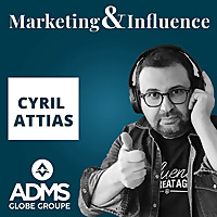 Marketing & Influence - Le podcast des marques et cr&eacute;ateurs par Cyril Attias