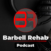 The Barbell Rehab Podcast
