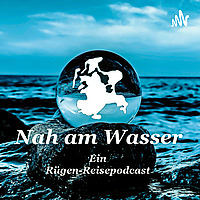 Nah am Wasser - ein R&uuml;gen - Reisepodcast