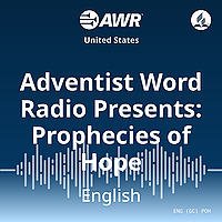 Adventist Word Radio Presents: Prophecies of Hope