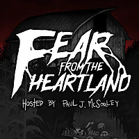 Fear From the Heartland &mdash; A Horror Fiction Anthology and Scary Stories Podcast