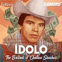 &Iacute;dolo: The Ballad of Chalino S&aacute;nchez