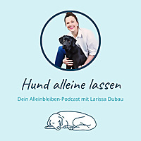 Hund alleine lassen mit Larissa Dubau