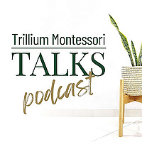 Trillium Montessori Talks