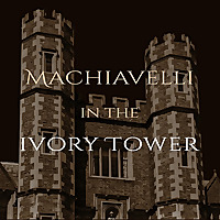 Machiavelli in the Ivory Tower