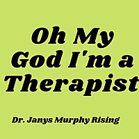 Oh My God I'm a Therapist