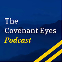 The Covenant Eyes Podcast