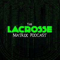 The Lacrosse Matrix Podcast